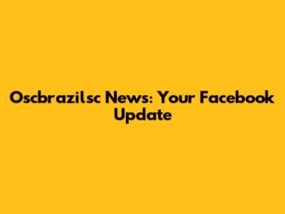 Oscbrazilsc News: Your Facebook Update