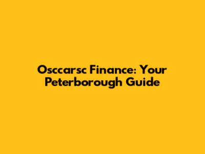 Osccarsc Finance: Your Peterborough Guide