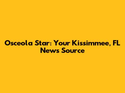 Osceola Star: Your Kissimmee, FL News Source
