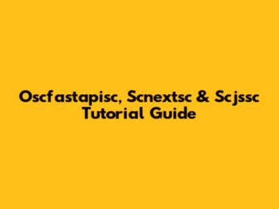 Oscfastapisc, Scnextsc & Scjssc Tutorial Guide