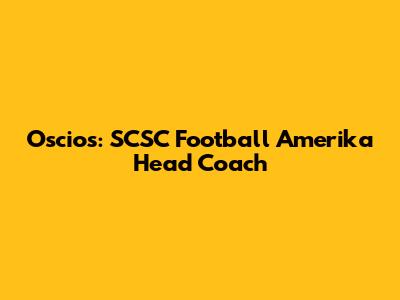 Oscios: SCSC Football Amerika Head Coach
