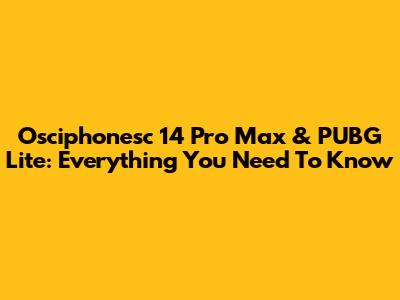 Osciphonesc 14 Pro Max & PUBG Lite: Everything You Need To Know