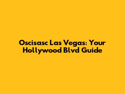 Oscisasc Las Vegas: Your Hollywood Blvd Guide