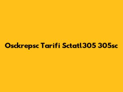 Osckrepsc Tarifi Sctatl305 305sc