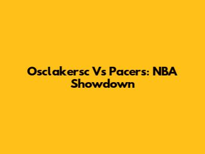 Osclakersc Vs Pacers: NBA Showdown