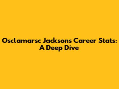 Osclamarsc Jackson's Career Stats: A Deep Dive