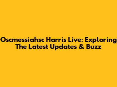 Oscmessiahsc Harris Live: Exploring The Latest Updates & Buzz