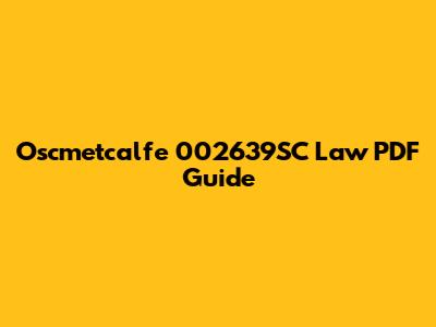 Oscmetcalfe 002639SC Law PDF Guide