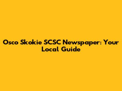 Osco Skokie SCSC Newspaper: Your Local Guide