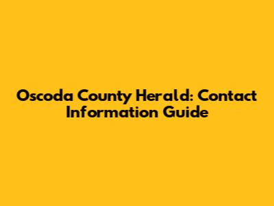 Oscoda County Herald: Contact Information Guide
