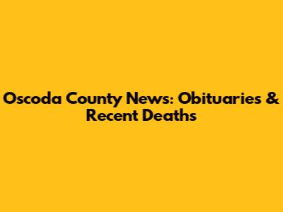 Oscoda County News: Obituaries & Recent Deaths