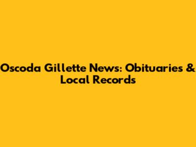 Oscoda Gillette News: Obituaries & Local Records