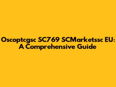 Oscoptcgsc SC769 SCMarketssc EU: A Comprehensive Guide