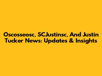 Oscosseosc, SCJustinsc, And Justin Tucker News: Updates & Insights
