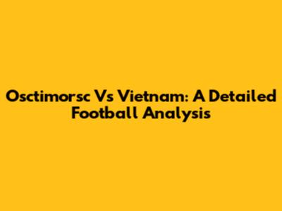 Osctimorsc Vs Vietnam: A Detailed Football Analysis