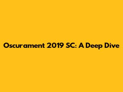 Oscurament 2019 SC: A Deep Dive