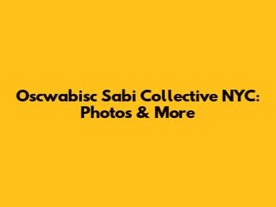 Oscwabisc Sabi Collective NYC: Photos & More