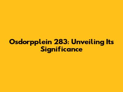 Osdorpplein 283: Unveiling Its Significance