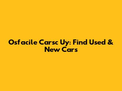 Osfacile Carsc Uy: Find Used & New Cars