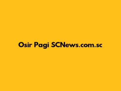 Osir Pagi SCNews.com.sc