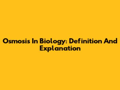 Osmosis In Biology: Definition And Explanation