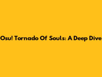 Osu! Tornado Of Souls: A Deep Dive