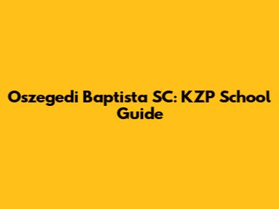Oszegedi Baptista SC: KZP School Guide