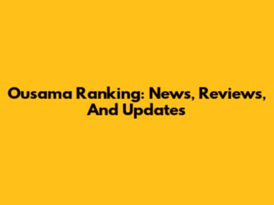 Ousama Ranking: News, Reviews, And Updates