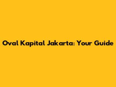 Oval Kapital Jakarta: Your Guide