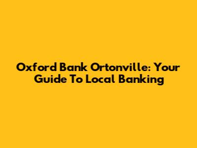 Oxford Bank Ortonville: Your Guide To Local Banking