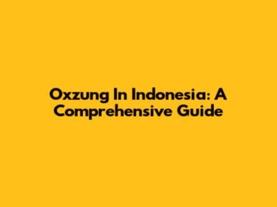 Oxzung In Indonesia: A Comprehensive Guide