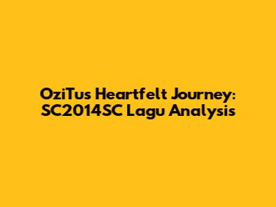 OziTu's Heartfelt Journey: SC2014SC Lagu Analysis