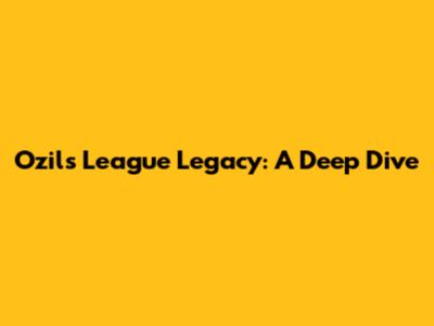 Ozil's League Legacy: A Deep Dive