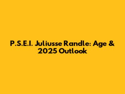 P.S.E.I. Juliusse Randle: Age & 2025 Outlook