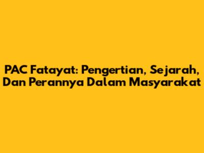 PAC Fatayat: Pengertian, Sejarah, Dan Perannya Dalam Masyarakat