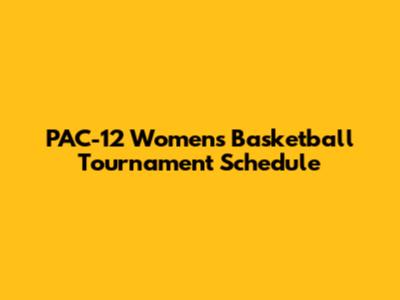 PAC-12 Women's Basketball Tournament Schedule