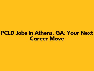 PCLD Jobs In Athens, GA: Your Next Career Move
