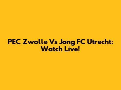 PEC Zwolle Vs Jong FC Utrecht: Watch Live!