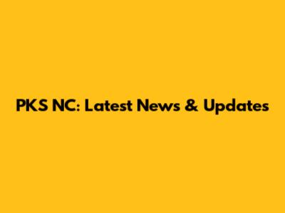 PKS NC: Latest News & Updates