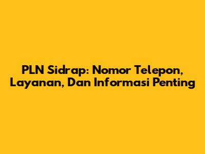 PLN Sidrap: Nomor Telepon, Layanan, Dan Informasi Penting