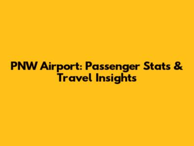 PNW Airport: Passenger Stats & Travel Insights