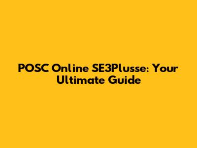 POSC Online SE3Plusse: Your Ultimate Guide
