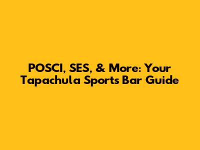 POSCI, SES, & More: Your Tapachula Sports Bar Guide