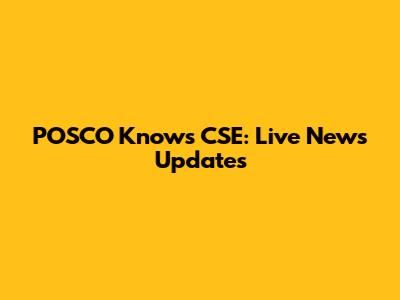 POSCO Knows CSE: Live News Updates