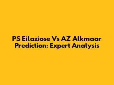 PS Eilaziose Vs AZ Alkmaar Prediction: Expert Analysis