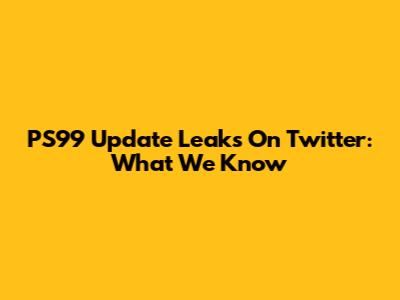 PS99 Update Leaks On Twitter: What We Know