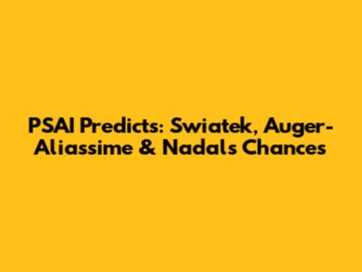 PSAI Predicts: Swiatek, Auger-Aliassime & Nadal's Chances