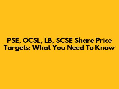 PSE, OCSL, LB, SCSE Share Price Targets: What You Need To Know