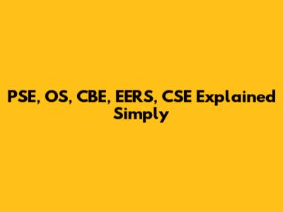 PSE, OS, CBE, EERS, CSE Explained Simply