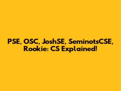 PSE, OSC, JoshSE, SeminotsCSE, Rookie: CS Explained!
